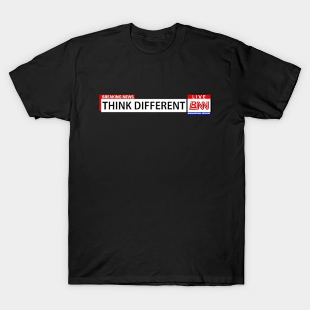 Breaking News Network, Think Different, Motivational Words T-Shirt by Jahmar Anderson